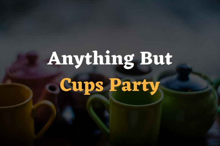 Anything But Cups Party